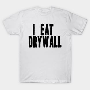 I Eat Drywall T-Shirt - Funny Meme Shirt - Sarcastic Shirt - Funny Gift - Funny Saying - Sarcasm T-Shirt